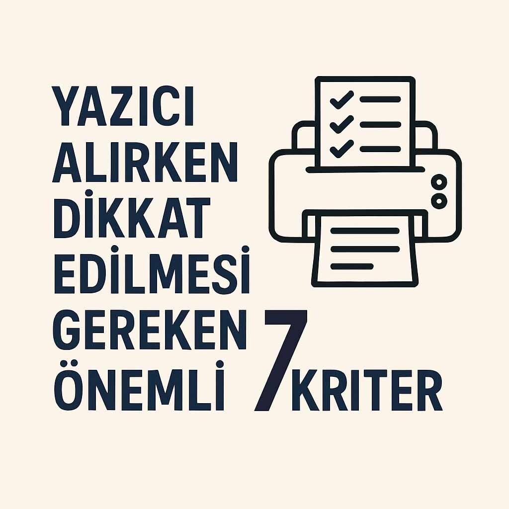 Yazıcı Alırken Dikkat Edilmesi Gereken 7 Önemli Kriter