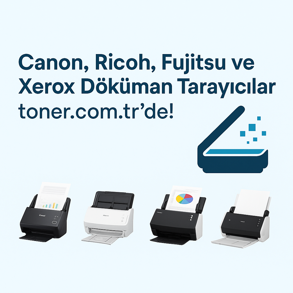 İşinizi Dijitale Taşıyın: Canon, Ricoh, Fujitsu ve Xerox Döküman Tarayıcılar toner.com.tr’de!